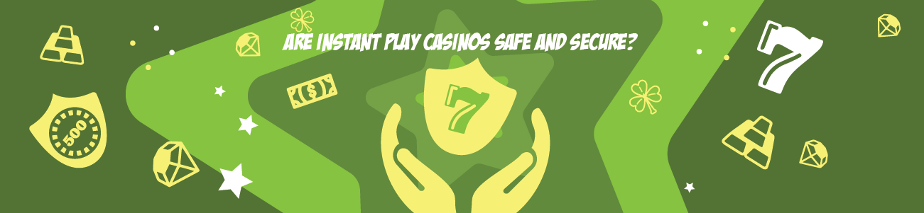 Are Instant Play Casinos Safe and Secure 