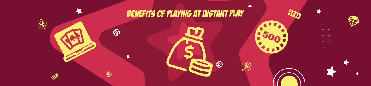 What Are the Benefits of Playing at Instant Play Casinos 