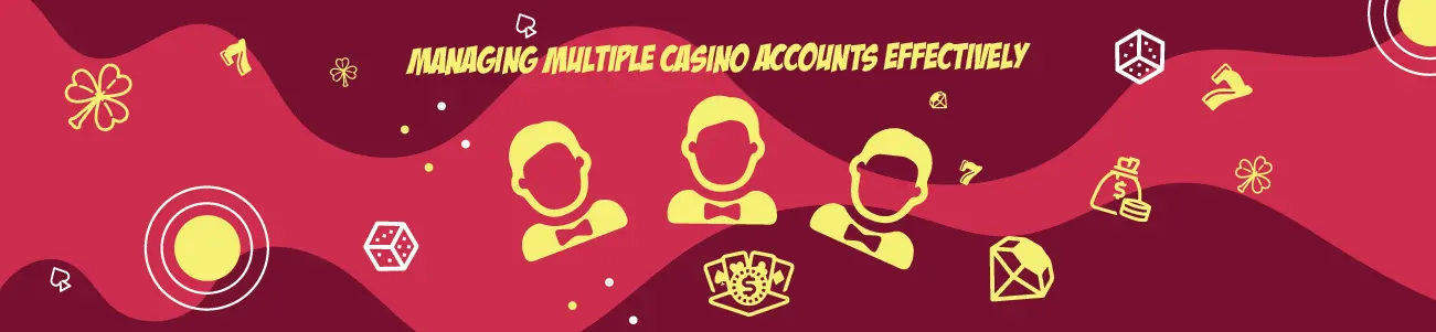 Managing Multiple Casino Accounts Effectively