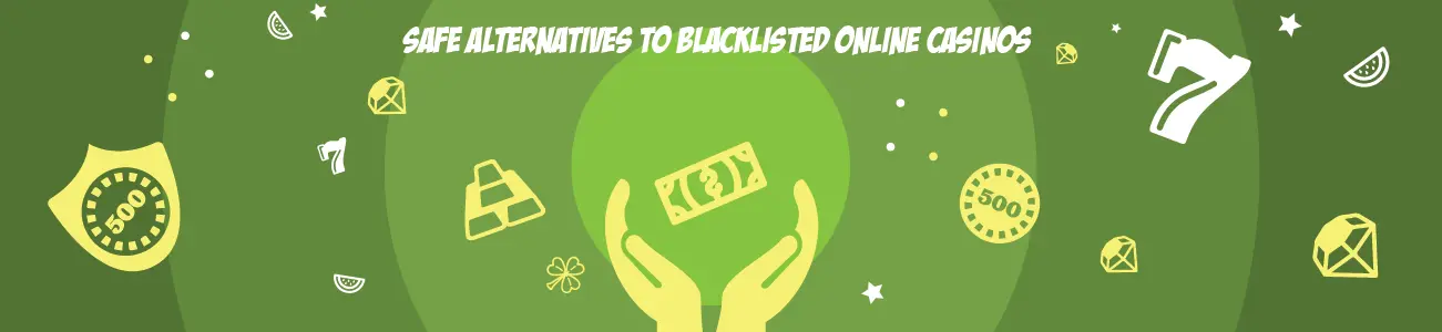 Safe Alternatives to Blacklisted Online Casinos 