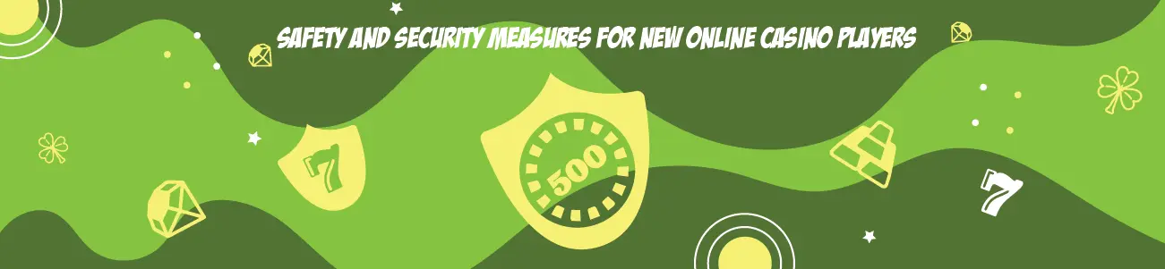 Safety and Security Measures for New Online Casino Players