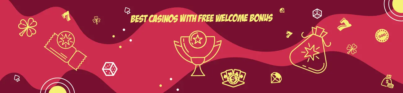 Best Casinos with Free Welcome Bonus