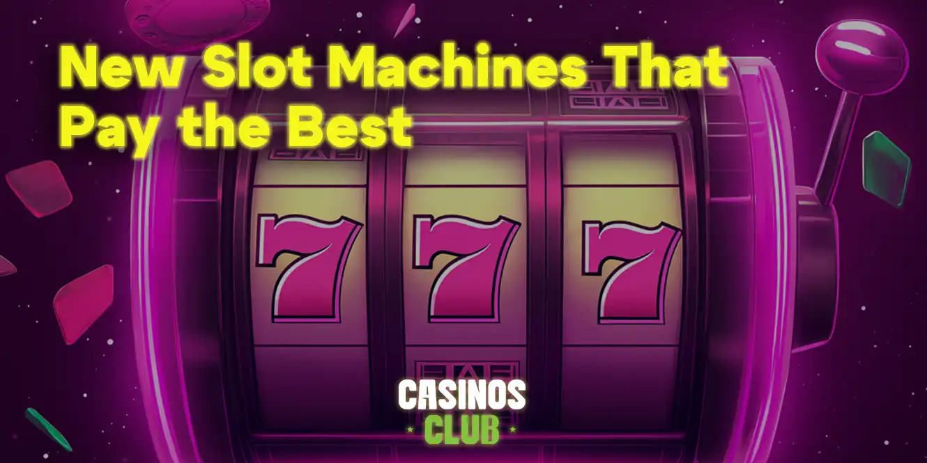 new slot machines that pay the best by casinos club