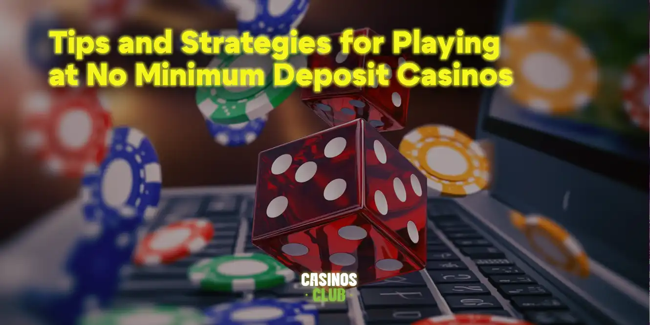 tips and strategies for playing at no minimum deposit casinos